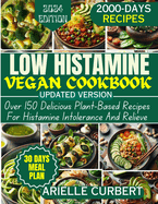 Low Histamine Vegan Cookbook: Over 150 Delicious Plant-Based Recipes For Histamine Intolerance And Relief