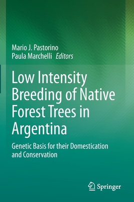 Low Intensity Breeding of Native Forest Trees in Argentina: Genetic Basis for their Domestication and Conservation - Pastorino, Mario J. (Editor), and Marchelli, Paula (Editor)