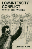 Low-Intensity Conflict in the Third World - Blank, Stephen (Contributions by), and Grinter, Lawrence E (Contributions by), and Klingaman, Jerome W (Contributions by)