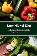 Low Nickel Diet: A Beginner's 5-Step Action Plan to Managing Systemic Nickel Allergy Through Diet, With Sample Recipes and a Meal Plan
