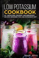 Low Potassium Cookbook: 50+ Smoothies, Dessert and Breakfast Recipes Designed for Low Potassium Diet