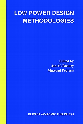 Low Power Design Methodologies - Rabaey, Jan M (Editor), and Pedram, Massoud (Editor)