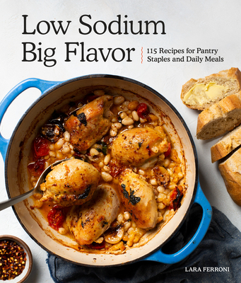 Low Sodium, Big Flavor: 115 Recipes for Pantry Staples and Daily Meals - Ferroni, Lara