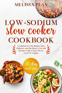 Low-Sodium Slow Cooker Cookbook: A Solution for the Kidney Diet, Diabetes, and the Heart. Low-Salt Recipes with a Tasty Flavor, even for Vegans. 21-Day Meal Plan