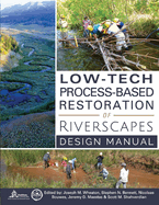 Low-Tech Process-Based Restoration of Riverscapes: Design Manual Volume 1
