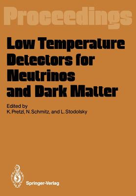 Low Temperature Detectors for Neutrinos and Dark Matter: Proceedings of a Workshop, Held at Ringberg Castle, Tegernsee, May 12-13, 1987 - Pretzl, Klaus (Editor), and Schmitz, Norbert (Editor), and Stodolsky, Leo (Editor)