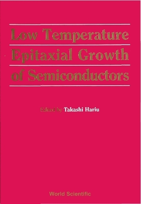 Low Temperature Epitaxial Growth of Semiconductors - Takahashi, Hariu (Editor)