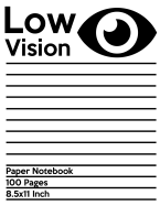 Low Vision Paper Notebook: Bold Line White Paper For Low Vision, Visually Impaired, Great for Students, Work, Writers, School, Note taking 8.5x 11" - 100 Pages