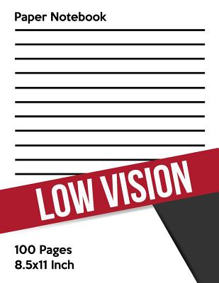 Low Vision Paper Notebook: Bold Line White Paper For Low Vision, Visually Impaired, Great for Students, Work, Writers, School, Note taking 8.5x 11" - 100 Pages - Visually Impaired, and Vision Impaired Aids, and Low Vision Paper Notebook