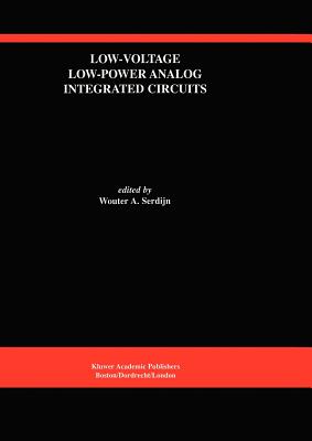 Low-Voltage Low-Power Analog Integrated Circuits: A Special Issue of Analog Integrated Circuits and Signal Processing an International Journal Volume 8, No. 1 (1995) - Serdijn, Wouter A (Editor)