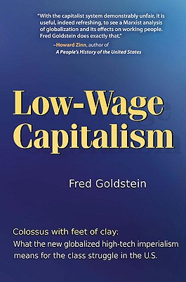 Low-Wage Capitalism: Colossus with Feet of Clay: What the New Globalized, High-Tech Imperialism Means for the Class Struggle in the U.S. - Goldstein, Fred