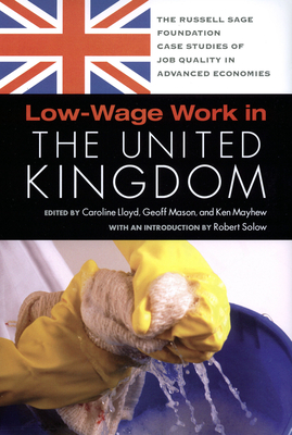 Low-Wage Work in the United Kingdom - Lloyd, Caroline, Professor (Editor), and Mason, Geoff (Editor), and Mayhew, Ken (Editor)