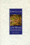 Low-Water Gardening: Creating and Running the Ideal Garden with Less Water