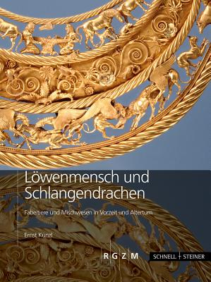 Lowenmensch Und Schlangendrachen: Fabeltiere Und Mischwesen in Vorzeit Und Altertum - Kunzl, Ernst
