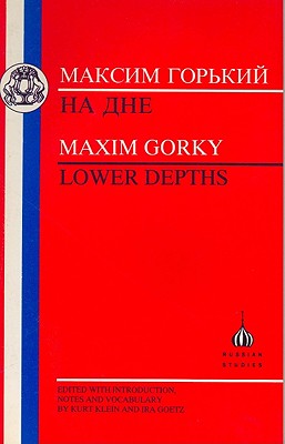 Lower Depths - Gorky, Makim, and Goetz, I. (Volume editor), and Klein, K. (Volume editor)