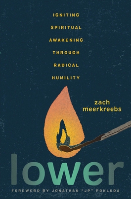 Lower: Igniting Spiritual Awakening Through Radical Humility - Meerkreebs, Zach