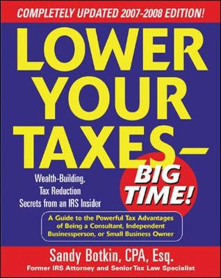 Lower Your Taxes - Big Time!: Wealth-Building, Tax Reduction Secrets from an IRS Insider - Botkin, Sandy, CPA