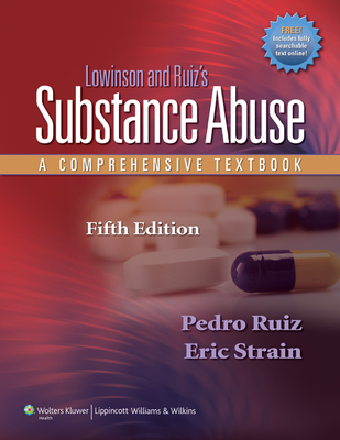 Lowinson and Ruiz's Substance Abuse: A Comprehensive Textbook - Ruiz, Pedro, Dr., MD (Editor), and Strain, Eric, MD (Editor)