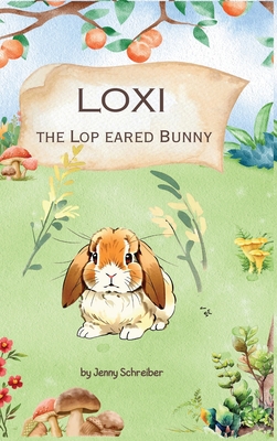 Loxi the Lop Eared Bunny: Adventures of the Mini Lop Eared Rabbit (Pre-Reader) - Schreiber, Jenny