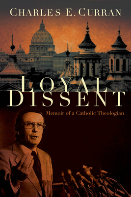 Loyal Dissent: Memoir of a Catholic Theologian - Curran, Charles E