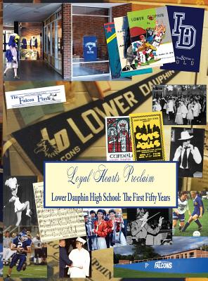 Loyal Hearts Proclaim: The First Fifty Years of Lower Dauphin High School - Witmer, Judith T