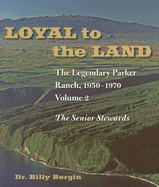 Loyal to the Land: The Legendary Parker Ranch, 1950-1970, Volume 2, the Senior Stewards