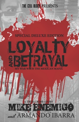 Loyalty & Betrayal: My War With the Mexican Mafia: Special Deluxe Edition - Ibarra, Armando, and Enemigo, Mike