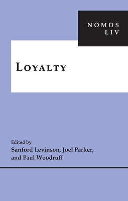 Loyalty: Nomos LIV - Levinson, Sanford V (Editor), and Woodruff, Paul (Editor), and Parker, Joel (Editor)