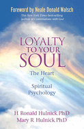 Loyalty to Your Soul: The Heart of Spiritual Psychology