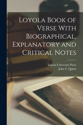 Loyola Book of Verse With Biographical, Explanatory and Critical Notes - Quinn, John F, and Loyola University Press (Creator)