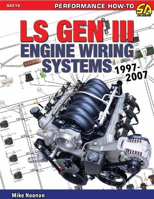 Ls Gen III Engine Wiring Systems: 97-07 - Noonan, Mike