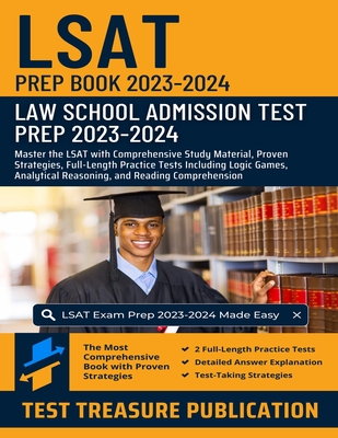 LSAT Prep Book 2023-2024: Law School Admission Test Prep 2023-2024: Master the LSAT with Comprehensive Study Material, Proven Strategies, Full-Length Practice Tests Including Logic Games, Analytical Reasoning, and Reading Comprehension - Publication, Test Treasure