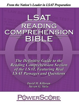 LSAT Reading Comprehension Bible: The Definitive Guide to the Reading Comprehension Section of the LSAT, Featuring Real LSAT Passages and Questions - Killoran, David M, and Stein, Steven G