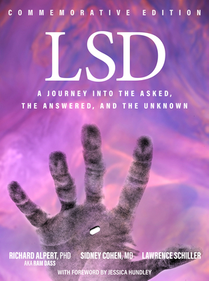 LSD: A Journey Into the Asked, the Answered, and the Unknown - Alpert, Richard, and Cohen, Sidney, and Schiller, Lawrence