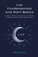 Lua Fundamentals and Math Basics: Syntax, Control Structures, Functions, Tables, and Basic Math Operations