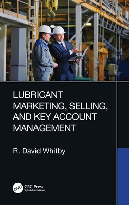 Lubricant Marketing, Selling, and Key Account Management - Whitby, R David