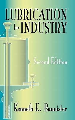 Lubrication for Industry Second Edition - Bannister, Kenneth E