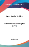 Luca Della Robbia: With Other Italian Sculptors (1883)