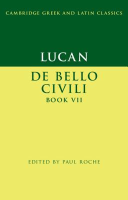 Lucan: De Bello Ciuili Book VII - Roche, Paul (Editor)