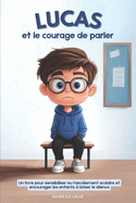 Lucas et le courage de parler: Un livre pour sensibiliser au harclement scolaire et encourager les enfants  briser le silence