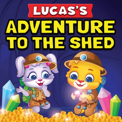 Lucas's Adventure To The Shed: From Shed Cleaning To Treasure Hunting Bedtime Story Book For Toddlers & Kids Lucas and Ruby's Imaginative Adventure Children's Book For Ages 3 To 7 - Lucas & Friends by Rv Appstudios