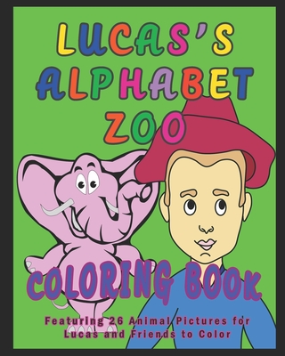 Lucas's Alphabet Zoo Coloring Book: Featuring 26 Animal Pictures for Lucas and Friends to Color - O'Braden, Kalena, and Nanny Wise Books