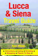 Lucca & Siena Travel Guide: Attractions, Eating, Drinking, Shopping & Places to Stay