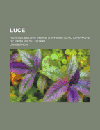 Luce!; Richeree Bibliche-Storiche Intorno Al Piu Importante de' Problemi del Giorno - Bianchi, Luigi