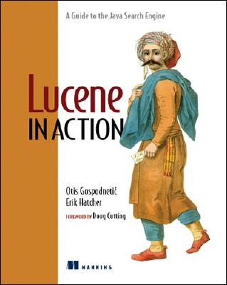 Lucene in Action - Hatcher, Erik, and Gospodnetic, Otis