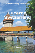 Lucerne, Switzerland: Plus the Lake Lucerne Area