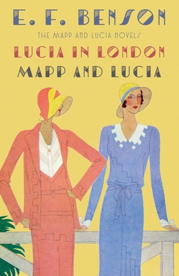 Lucia in London & Mapp and Lucia: The Mapp & Lucia Novels - Benson, E F