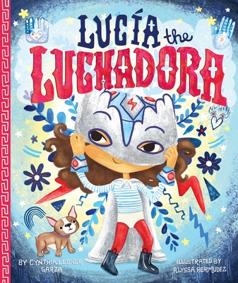 Lucia the Luchadora - Garza, Cynthia Leonor