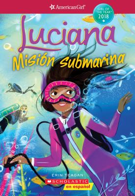 Luciana: Misi?n Submarina (Braving the Deep) (American Girl: Girl of the Year 2018, Book 2): Spanish Editionvolume 2 - Teagan, Erin, and Truman, Lucy (Illustrator)