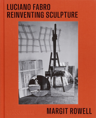 Luciano Fabro: Reinventing Sculpture - Rowell, Margit